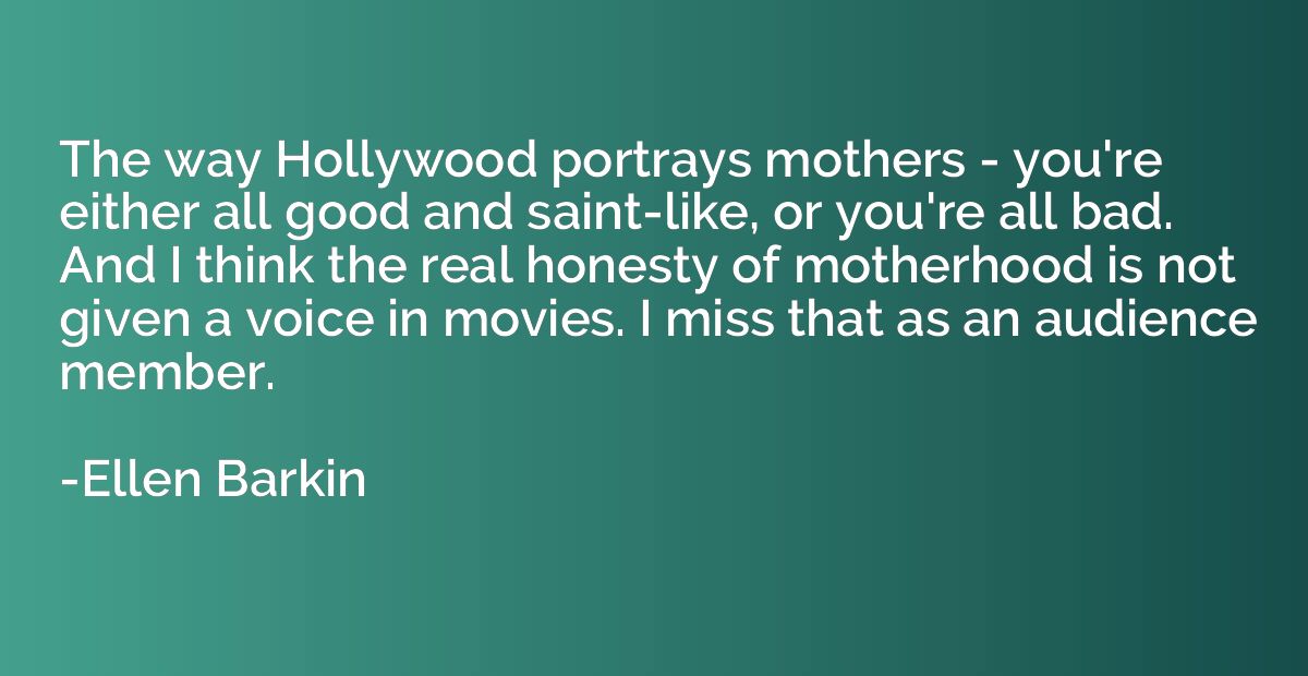 The way Hollywood portrays mothers - you're either all good 