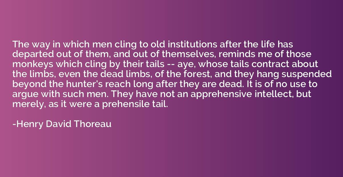 The way in which men cling to old institutions after the lif