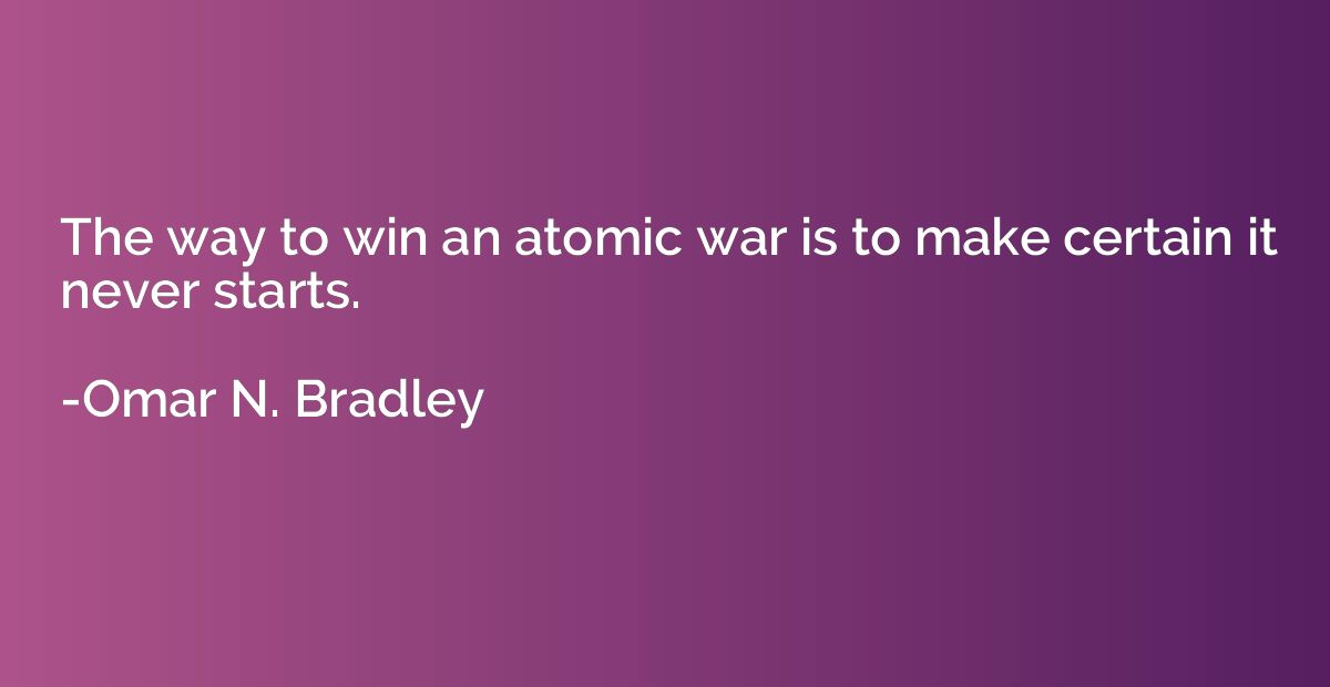 The way to win an atomic war is to make certain it never sta