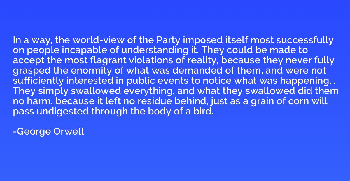 In a way, the world-view of the Party imposed itself most su