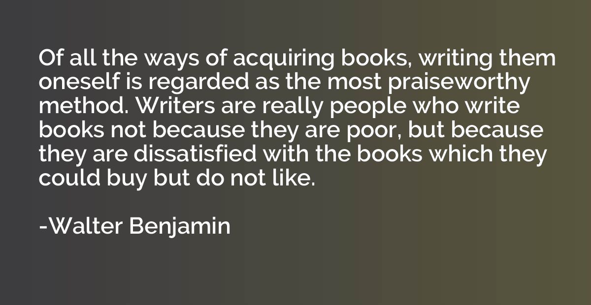 Of all the ways of acquiring books, writing them oneself is 