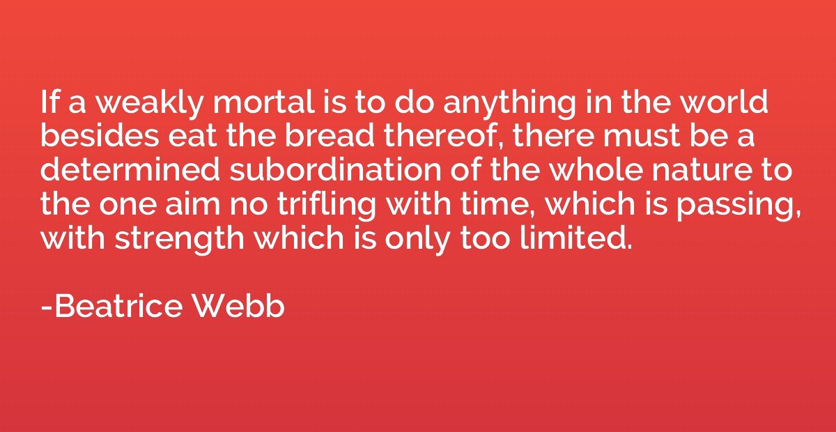 If a weakly mortal is to do anything in the world besides ea