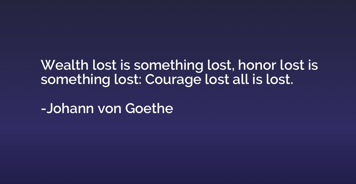 Wealth lost is something lost, honor lost is something lost: