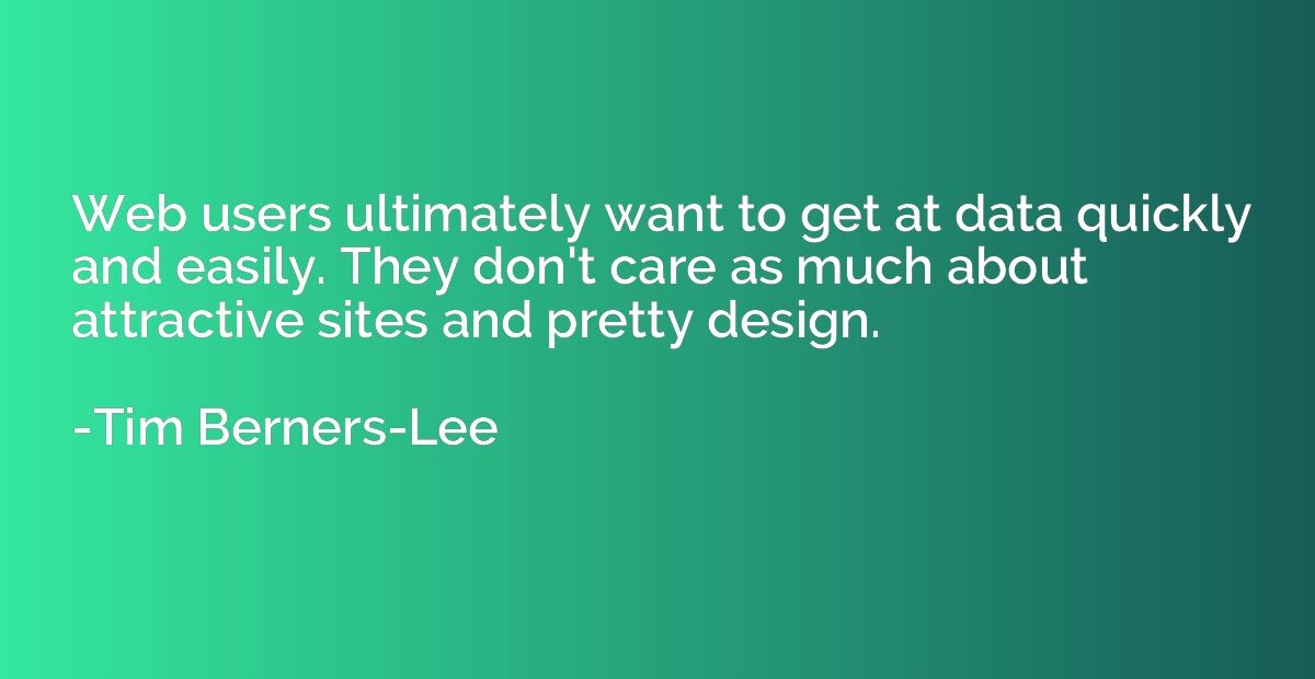 Web users ultimately want to get at data quickly and easily.