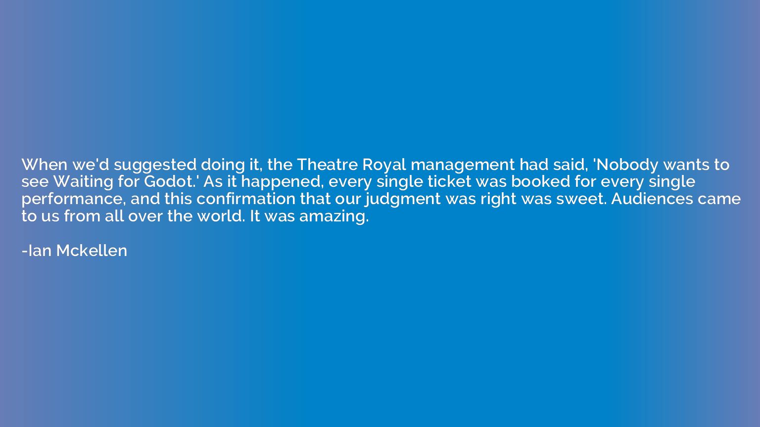 When we'd suggested doing it, the Theatre Royal management h