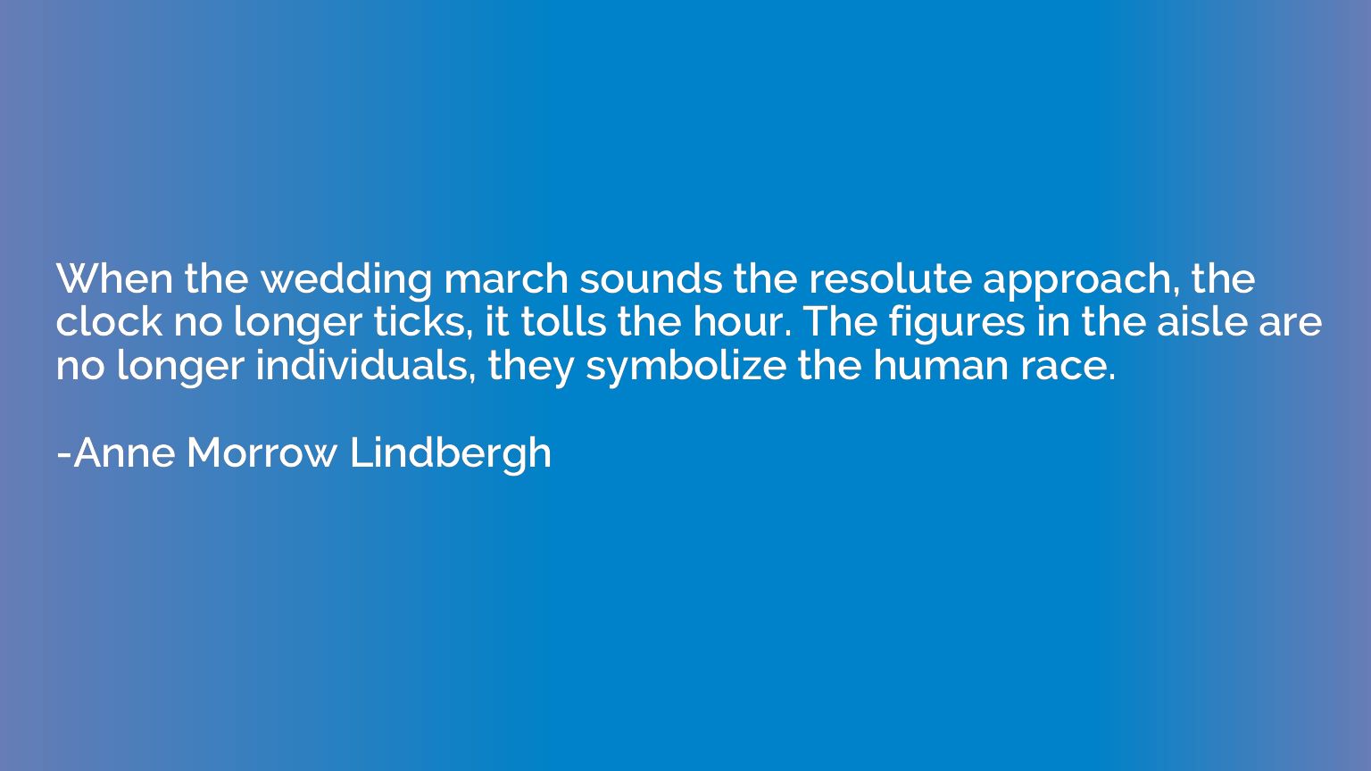 When the wedding march sounds the resolute approach, the clo
