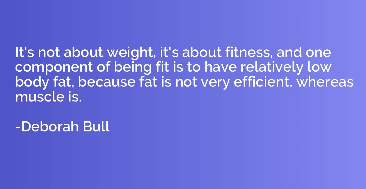 It's not about weight, it's about fitness, and one component