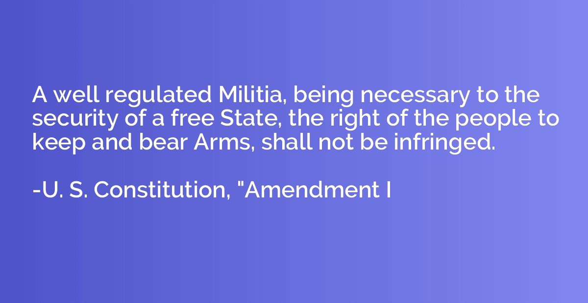 A well regulated Militia, being necessary to the security of