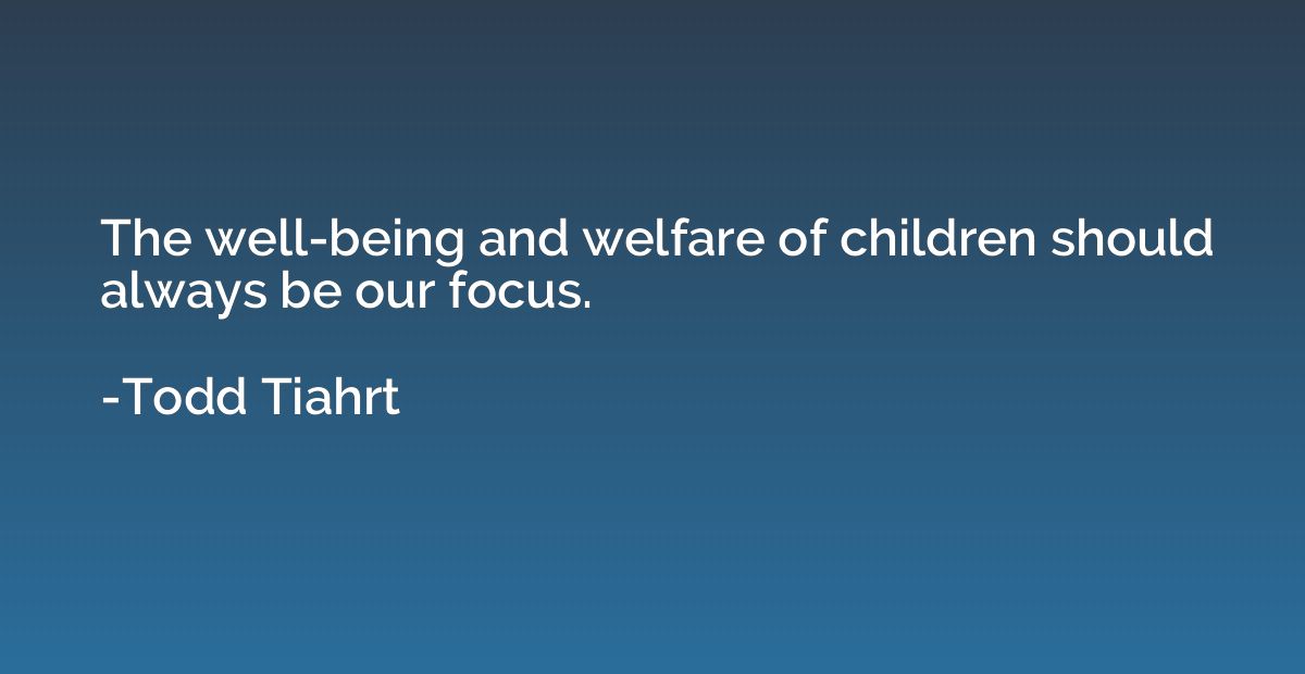 The well-being and welfare of children should always be our 
