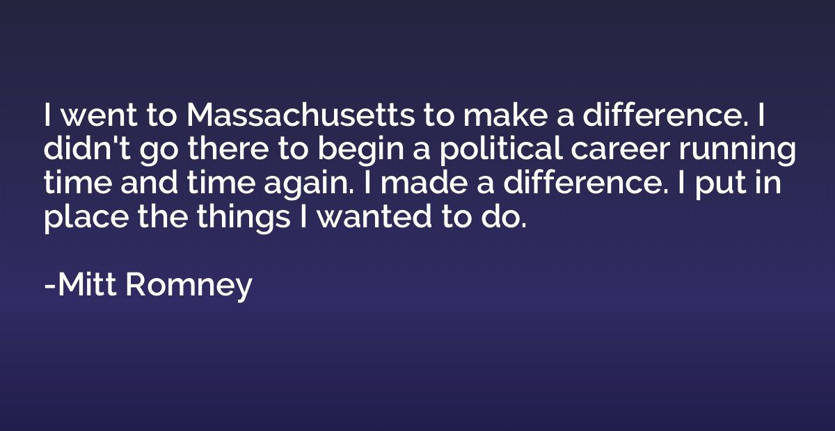 I went to Massachusetts to make a difference. I didn't go th