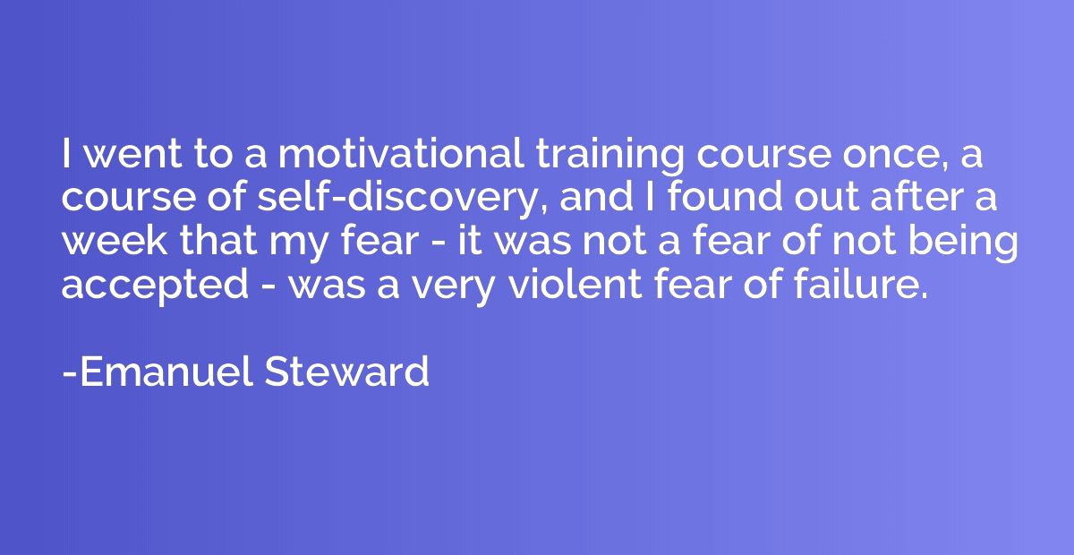 I went to a motivational training course once, a course of s