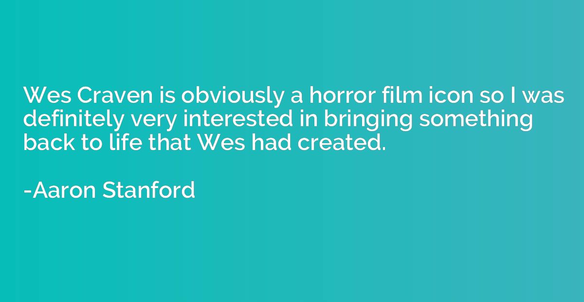 Wes Craven is obviously a horror film icon so I was definite