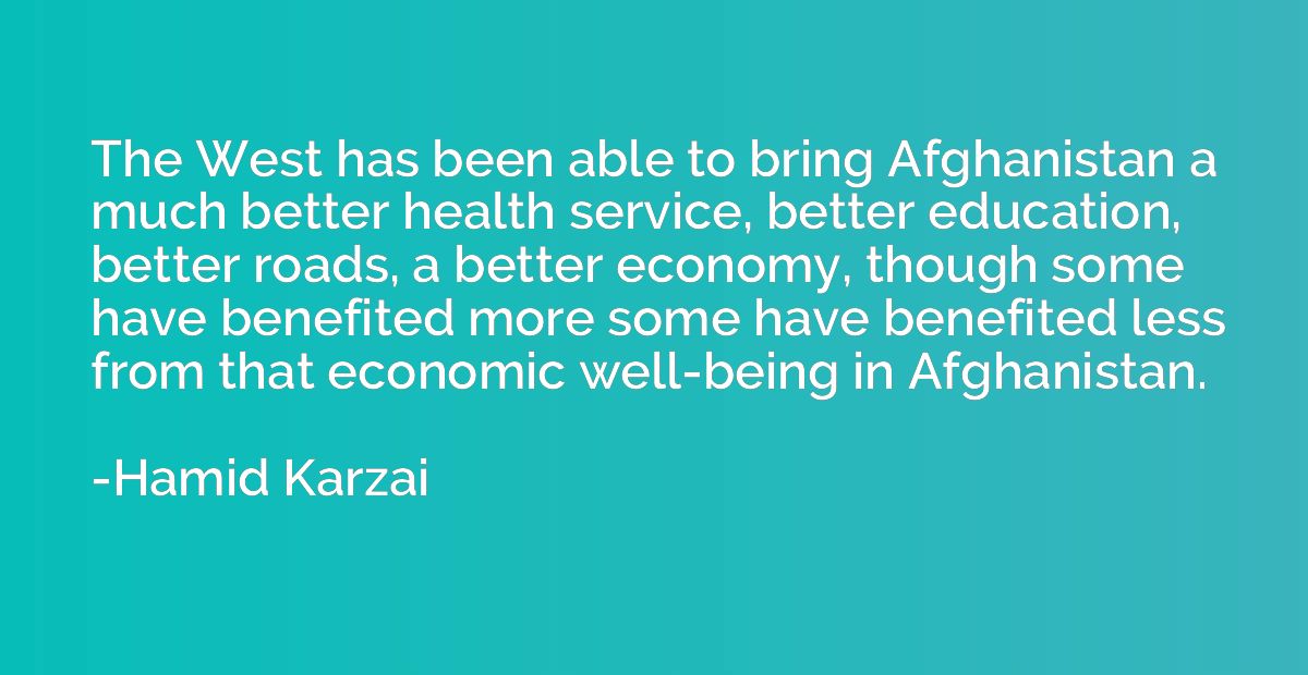 The West has been able to bring Afghanistan a much better he