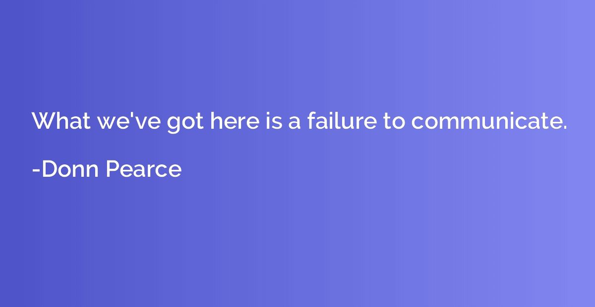 What we've got here is a failure to communicate.