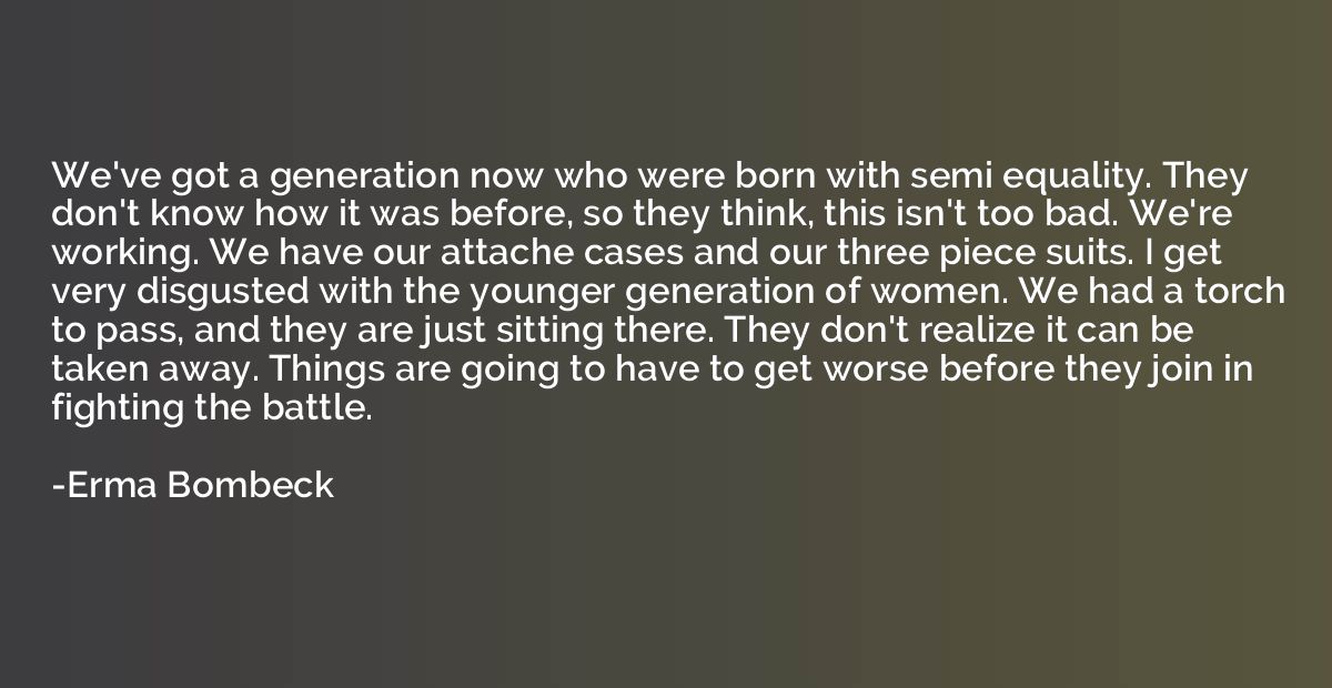 We've got a generation now who were born with semi equality.