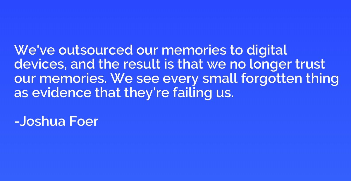 We've outsourced our memories to digital devices, and the re
