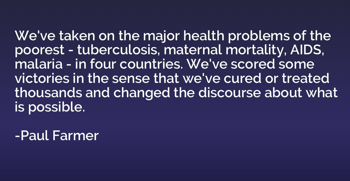 We've taken on the major health problems of the poorest - tu