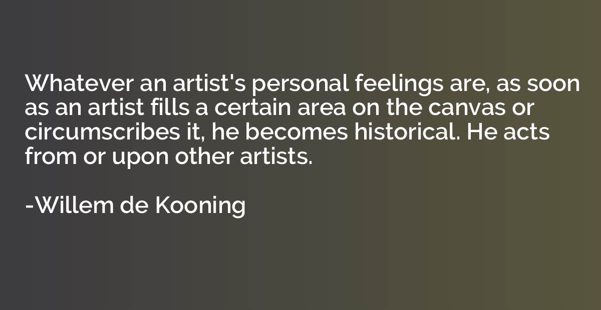 Whatever an artist's personal feelings are, as soon as an ar