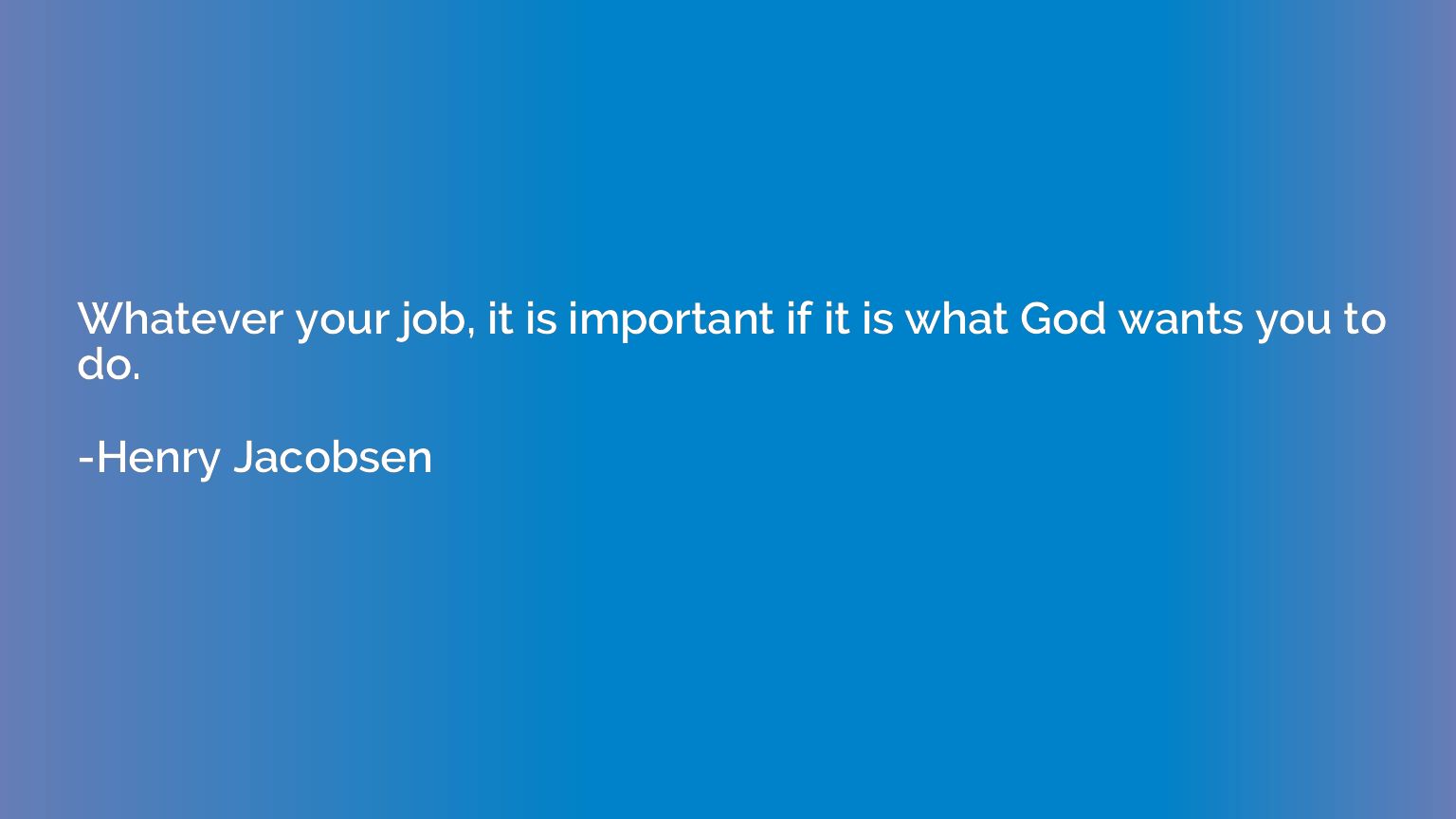 Whatever your job, it is important if it is what God wants y