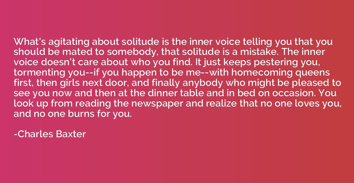 What's agitating about solitude is the inner voice telling y