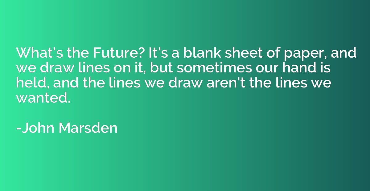 What's the Future? It's a blank sheet of paper, and we draw 