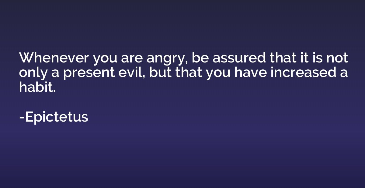 Whenever you are angry, be assured that it is not only a pre