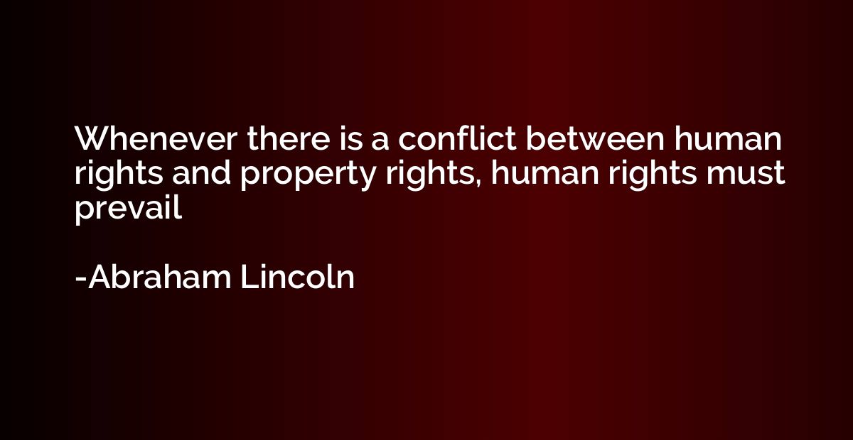Whenever there is a conflict between human rights and proper