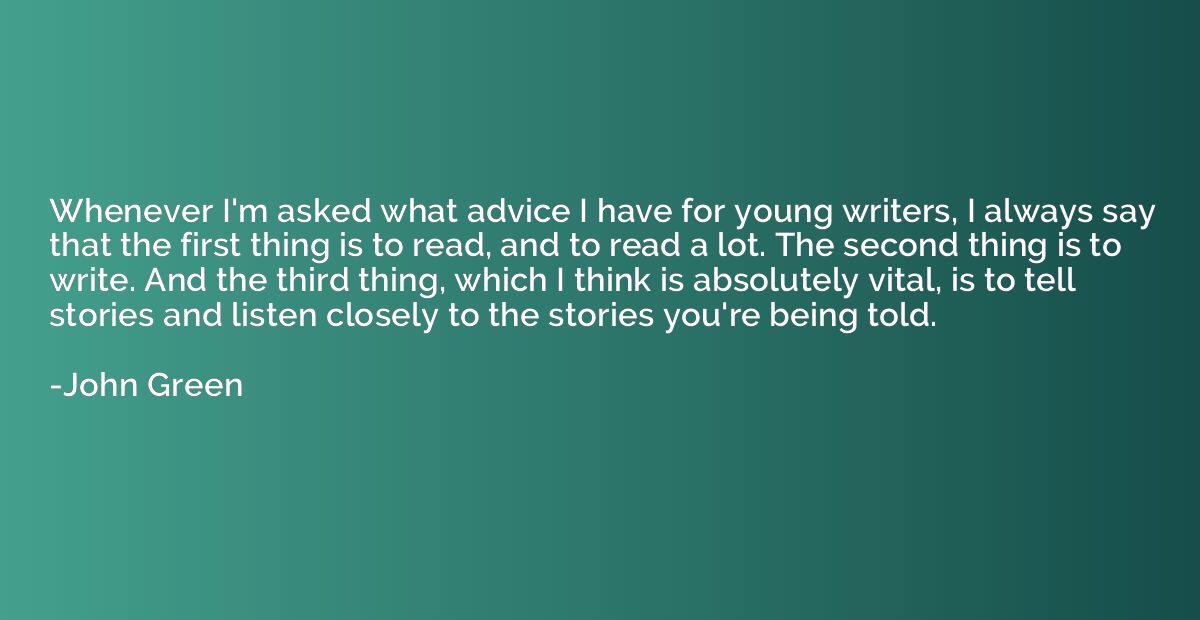 Whenever I'm asked what advice I have for young writers, I a