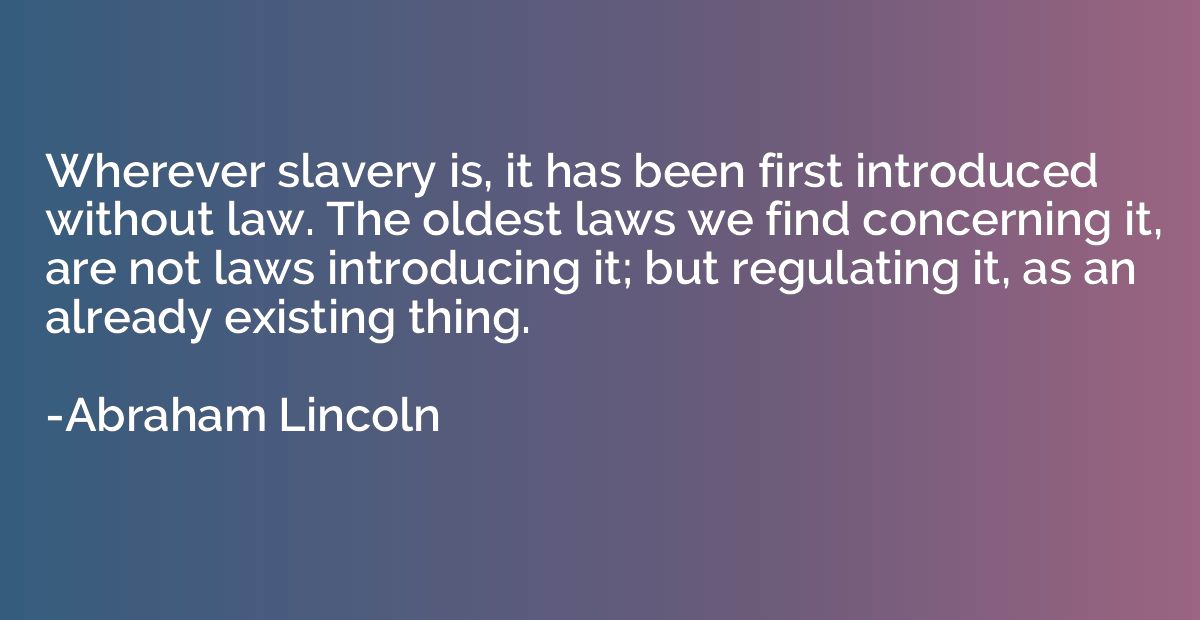 Wherever slavery is, it has been first introduced without la