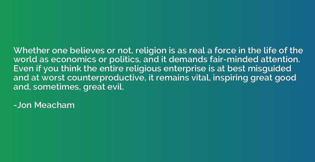 Whether one believes or not, religion is as real a force in 