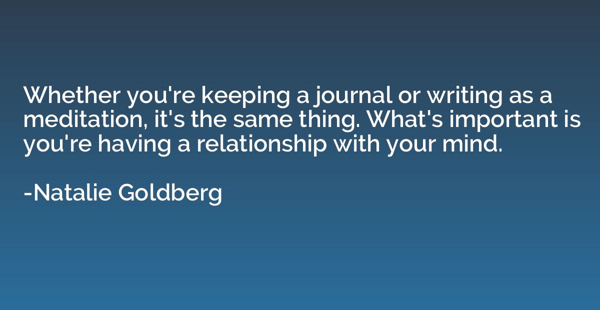 Whether you're keeping a journal or writing as a meditation,