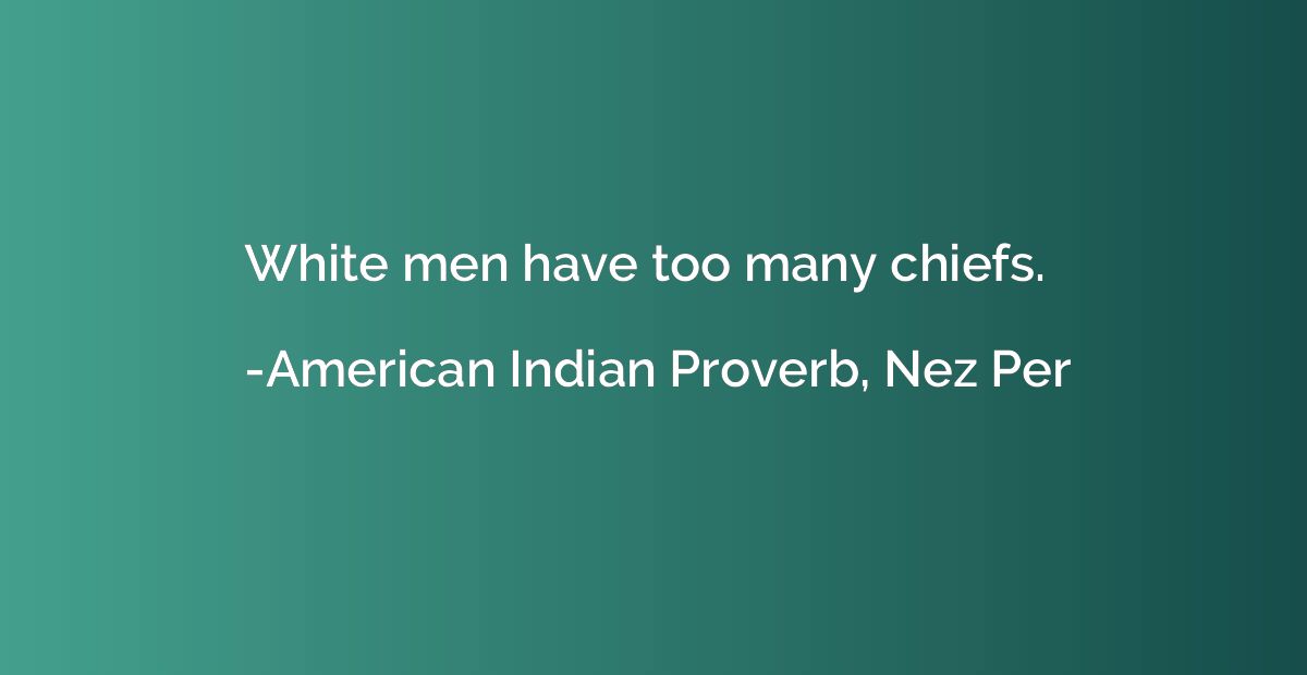 White men have too many chiefs.