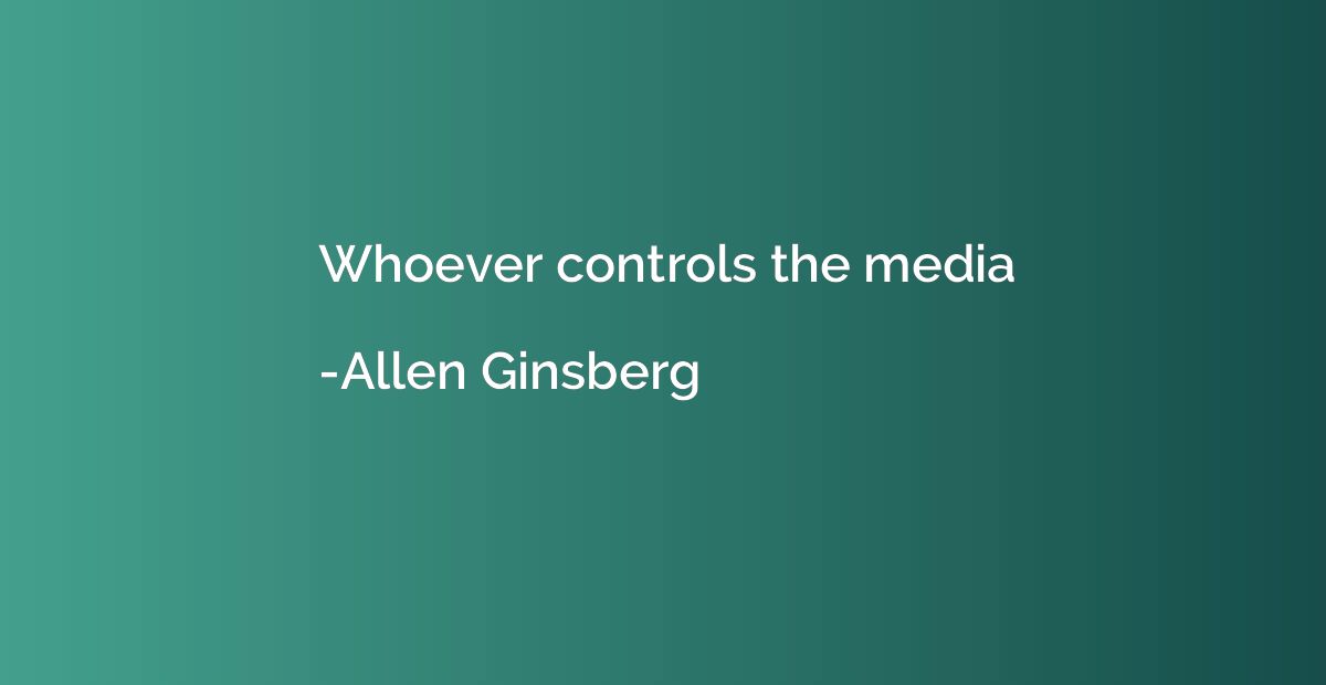 Whoever controls the media