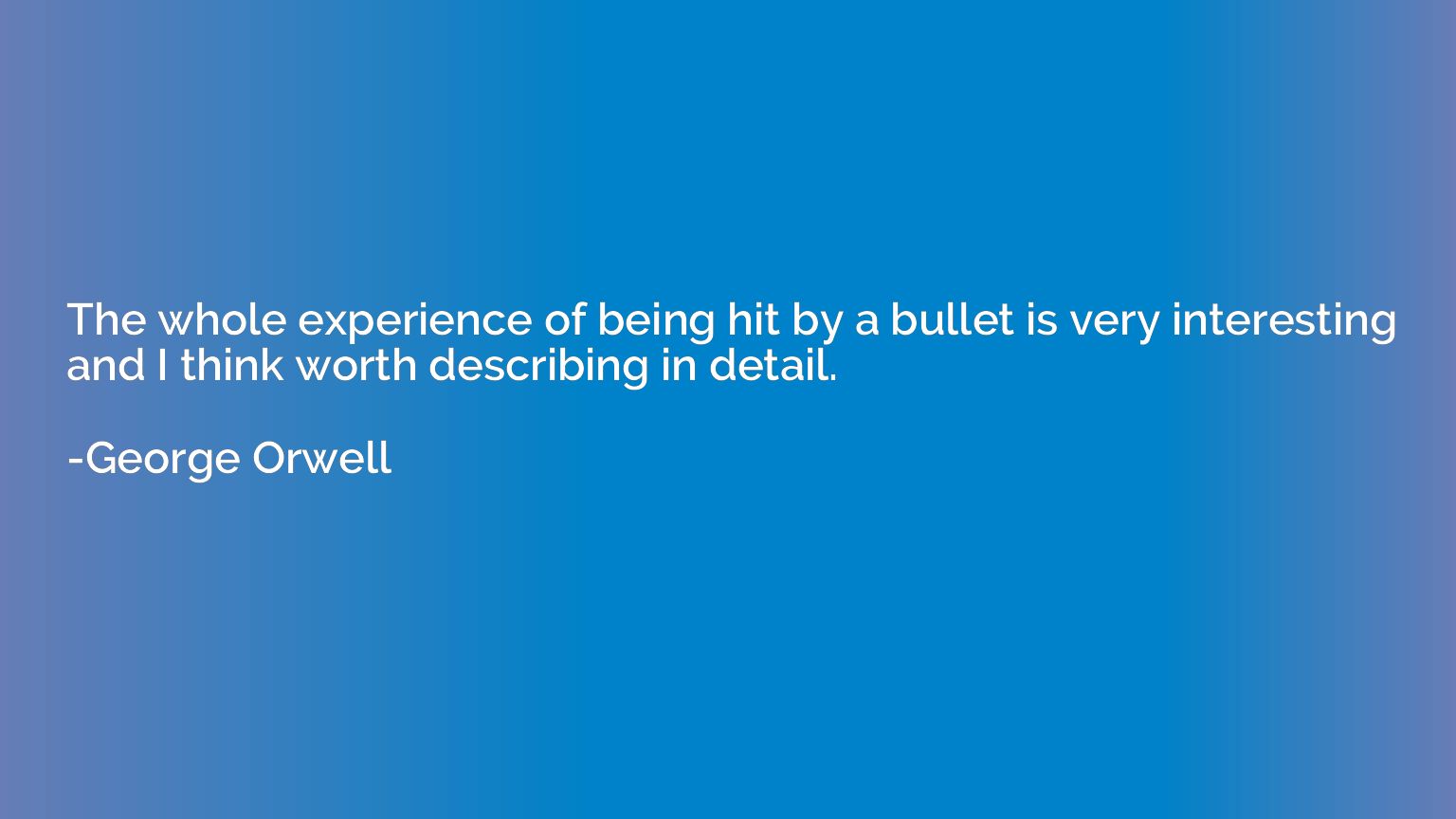 The whole experience of being hit by a bullet is very intere