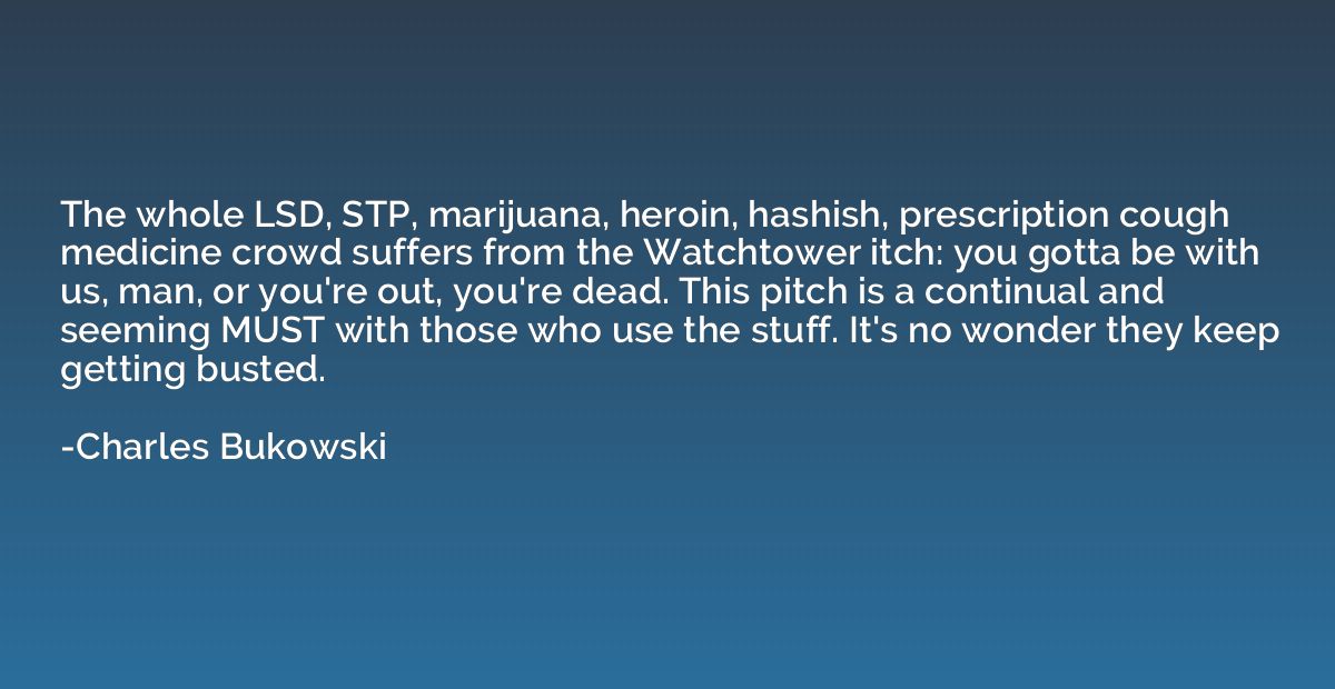 The whole LSD, STP, marijuana, heroin, hashish, prescription