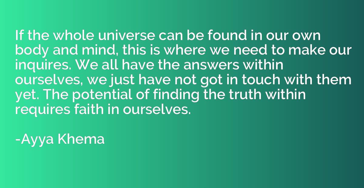 If the whole universe can be found in our own body and mind,