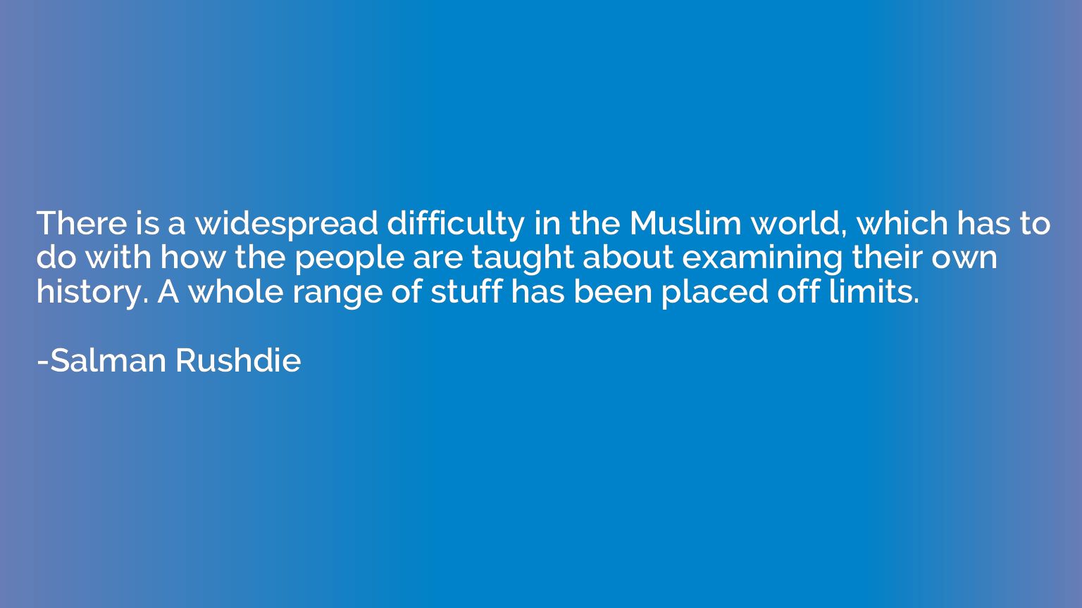 There is a widespread difficulty in the Muslim world, which 