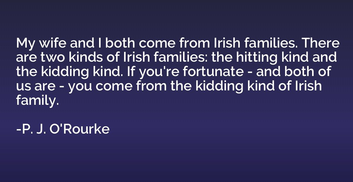 My wife and I both come from Irish families. There are two k