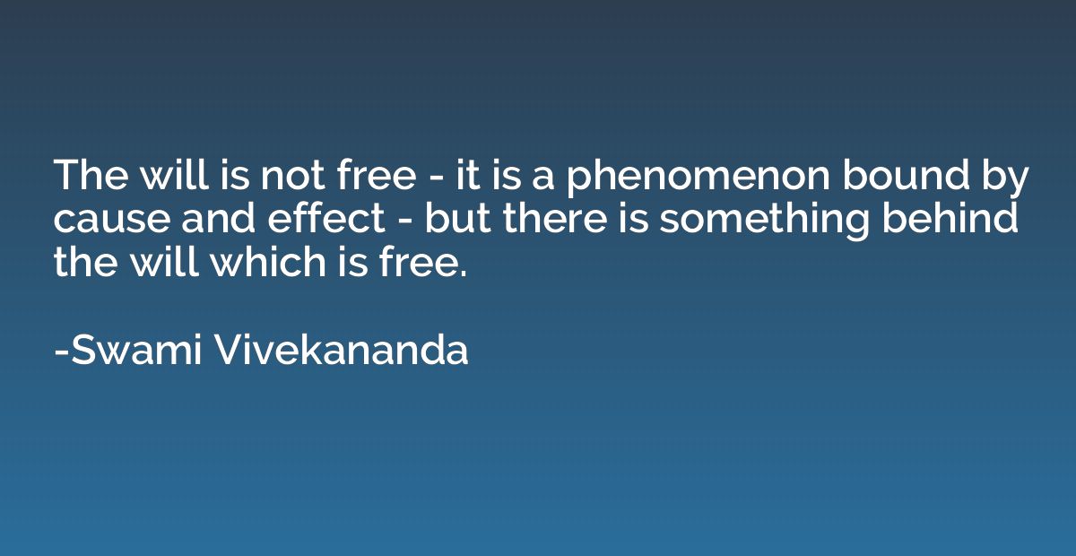 The will is not free - it is a phenomenon bound by cause and