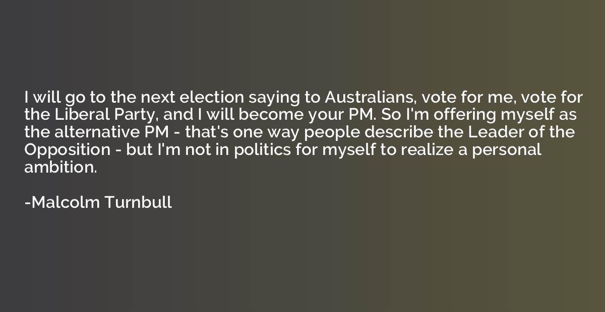 I will go to the next election saying to Australians, vote f