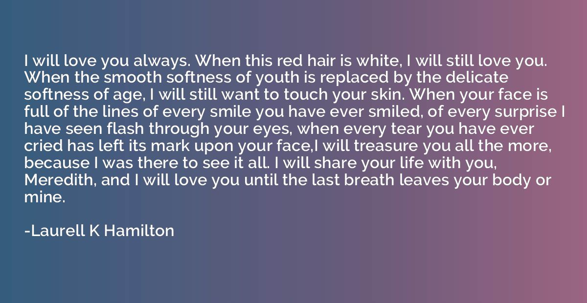 I will love you always. When this red hair is white, I will 
