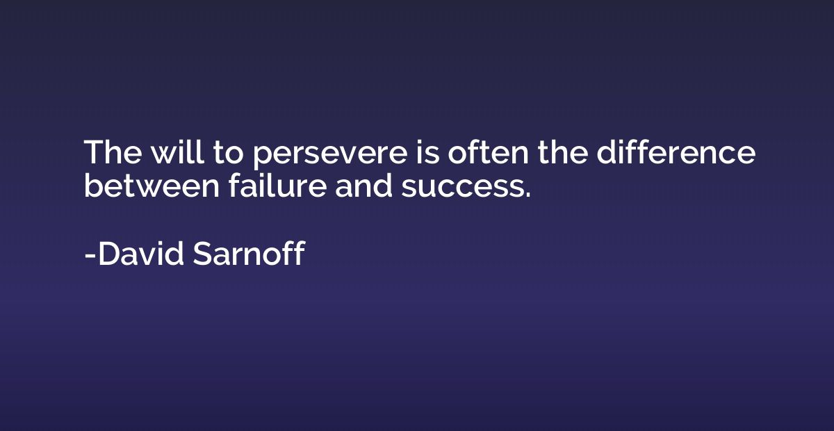 The will to persevere is often the difference between failur