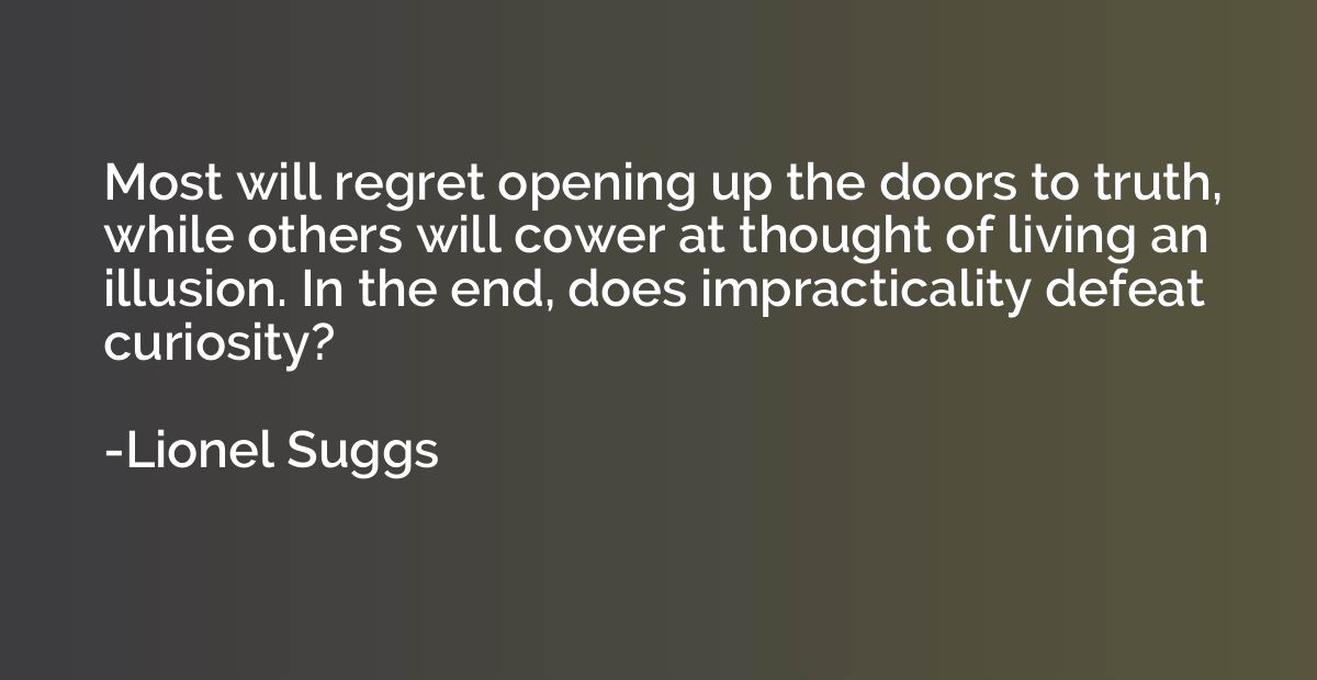 Most will regret opening up the doors to truth, while others