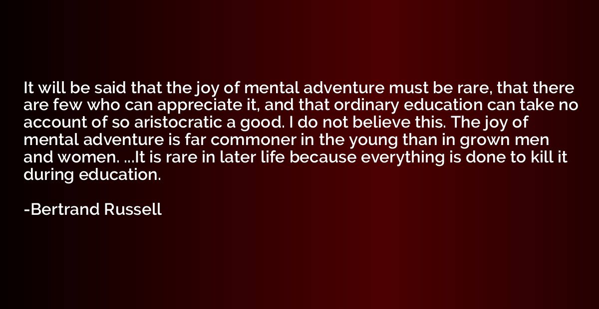 It will be said that the joy of mental adventure must be rar