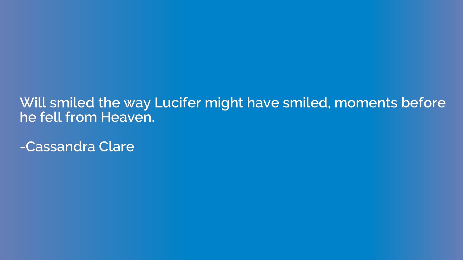 Will smiled the way Lucifer might have smiled, moments befor
