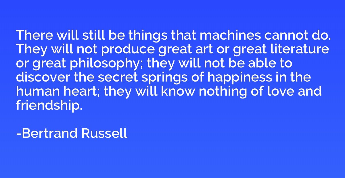 There will still be things that machines cannot do. They wil