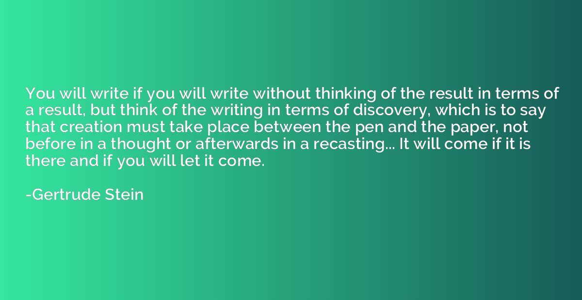 You will write if you will write without thinking of the res