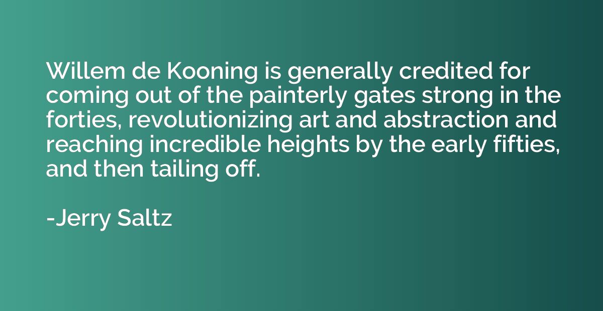 Willem de Kooning is generally credited for coming out of th