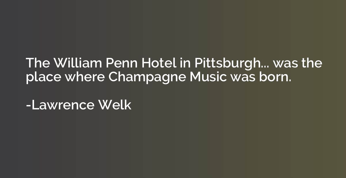 The William Penn Hotel in Pittsburgh... was the place where 