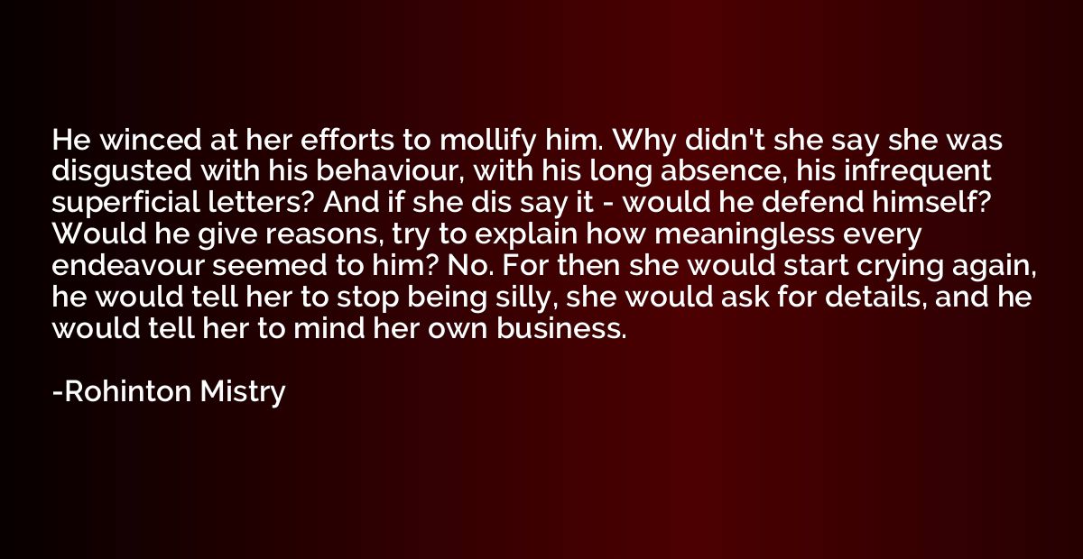 He winced at her efforts to mollify him. Why didn't she say 
